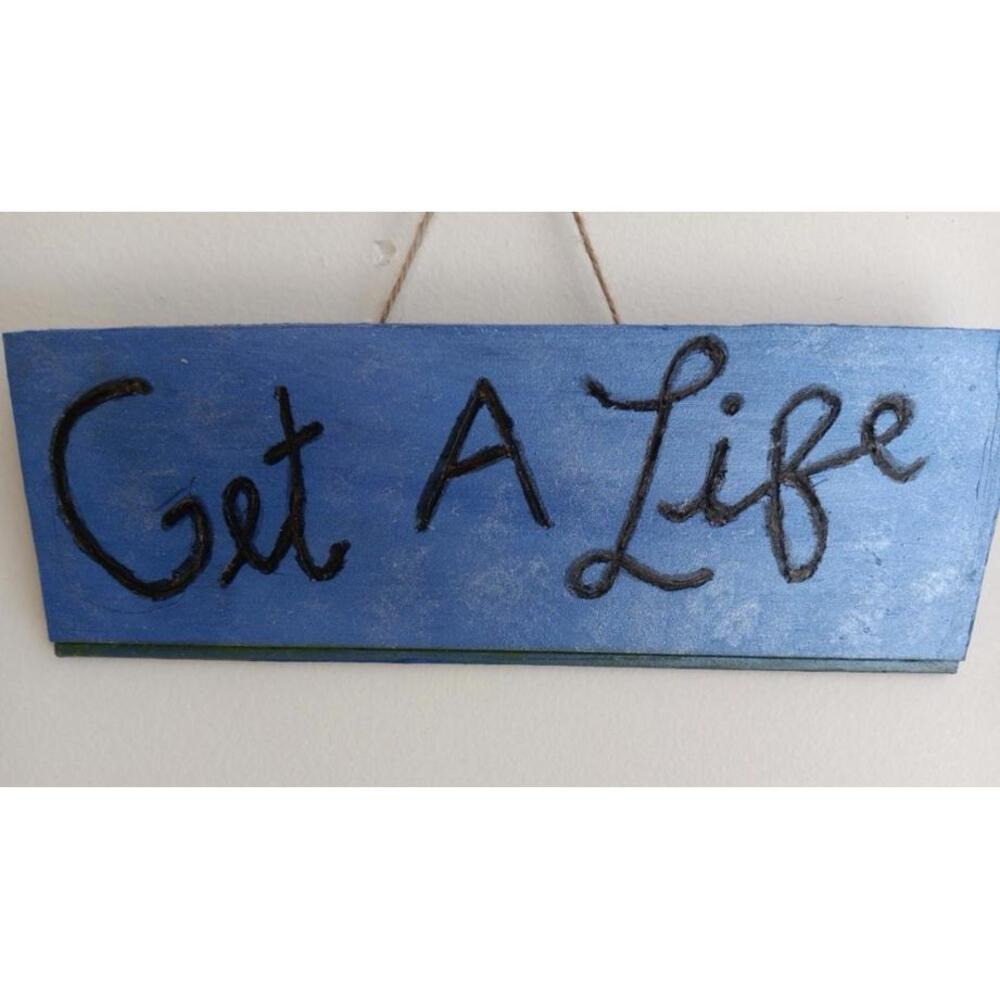 Wooden Hand Made “ Get A Life” Door Sign